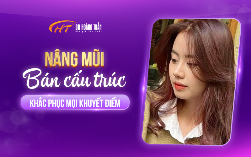 Nâng mũi bán cấu trúc tại Dr Hoàng Tuấn